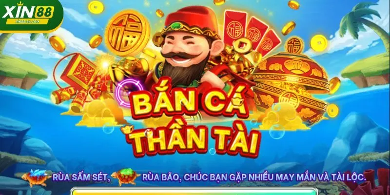 Bắn cá XIN88 Thần Tài hot hit